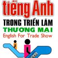 Đàm thoại tiếng Anh trong triển lãm thương mại, English for Trade Show, Thanh Huyền