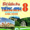 PDF | Đề kiểm tra tiếng Anh 8 dùng kèm SGK Global Success 8, kết nối tri thức, Nguyễn Hoàng Thanh Ly, Hồ Tấn Mẫn, Minh Luận