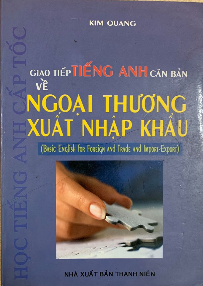 Giao tiếp tiếng Anh căn bản về ngoại thương xuất nhập khẩu, Basic English for Foreign and Trade and Import-export, Kim Quang