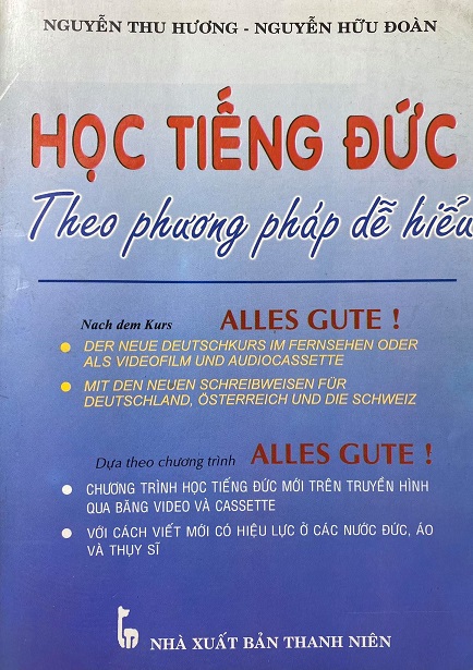 Học tiếng Đức theo phương pháp dễ hiểu, dựa theo chương trình Alles Gute, Nguyễn Thu Hương, Nguyễn Hữu Đoàn