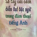 Sổ tay các cách diễn đạt đặc ngữ trong đàm thoại tiếng Anh, Lê Huy Lâm, Phạm Văn Thuận