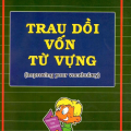 Trau dồi vốn từ vựng (Improving your vocabulary), Nguyễn Thanh Chương, Phạm Văn Cầm, Phạm Quốc Hưng