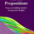 (Download PDF) | What you need to know about Prepositions, Focus on building mastery of expressive English, Anne Seaton, Howard Sargeant